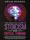 The Practical Guide to Stoicism and Critical Thinking: The Secrets to the Stoic Philosophy and Art of Happiness in Modern Life and to Mastering Critic Cover Image