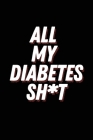 All My Diabetes Shit: Blood Sugar Log Book. Daily (120 weeks) Glucose Tracker. By Viby Gift Publishing Cover Image