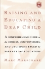 Raising and Educating a Deaf Child By Marc Marschark Cover Image