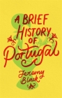 A Brief History of Portugal: Indispensable for Travellers (Brief Histories) By Jeremy Black Cover Image