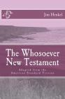 The Whosoever New Testament: Adapted from the American Standard Version By Jim Henkel Cover Image