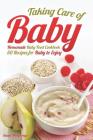 Taking Care of Baby: Homemade Baby Food Cookbook: 50 Recipes for Baby to Enjoy By Daniel Humphreys Cover Image