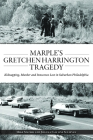 Marple's Gretchen Harrington Tragedy: Kidnapping, Murder and Innocence Lost in Suburban Philadelphia (True Crime) Cover Image