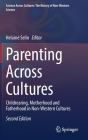 Parenting Across Cultures: Childrearing, Motherhood and Fatherhood in Non-Western Cultures (Science Across Cultures: The History of Non-Western Science #12) By Helaine Selin (Editor) Cover Image
