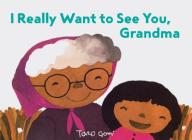 I Really Want to See You, Grandma: (Books for Grandparents, Gifts for Grandkids, Taro Gomi Book) By Taro Gomi Cover Image