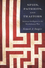 Spies, Patriots, and Traitors: American Intelligence in the Revolutionary War By Kenneth A. Daigler Cover Image