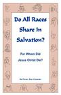 Do All Races Share In Salvation: For Whom Did Jesus Christ Die? Cover Image