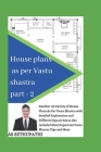 House Plans as Per Vastu Shastra Part 2: Another 80 varieties of house plan pictures as per vastu shastra with detailed explanation and also included By As Sethu Pathi Cover Image