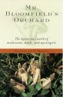Mr. Bloomfield's Orchard: The Mysterious World of Mushrooms, Molds, and Mycologists Cover Image