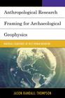 Anthropological Research Framing for Archaeological Geophysics: Material Signatures of Past Human Behavior By Jason Randall Thompson Cover Image