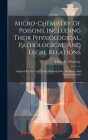 Micro-chemistry Of Poisons, Including Their Physiological, Pathological, And Legal Relations: Adapted To The Use Of The Medical Jurist, Physician, And By Theo -G Wormley Cover Image