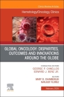 Global Oncology: Disparities, Outcomes and Innovations Around the Globe, an Issue of Hematology/Oncology Clinics of North America: Volume 38-1 (Clinics: Internal Medicine #38) Cover Image