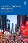 Strategic Shopper Marketing: Driving Shopper Conversion by Connecting the Route to Purchase with the Route to Market Cover Image