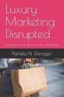 Luxury Marketing Disrupted: Evolving from the 4Ps to the 4Es of Marketing By Pamela N. Danziger Cover Image
