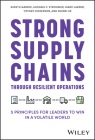 Strong Supply Chains Through Resilient Operations: Five Principles for Leaders to Win in a Volatile World By Suketu Gandhi, Michael F. Strohmer, Marc Lakner Cover Image