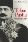 Talaat Pasha: Father of Modern Turkey, Architect of Genocide By Hans-Lukas Kieser Cover Image