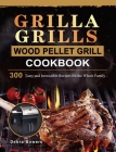 Grilla Grills Wood Pellet Grill Cookbook: 300 Tasty and Irresistible Recipes for the Whole Family By Debra Bowers Cover Image