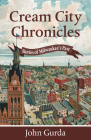 Cream City Chronicles: Stories of Milwaukee’s Past Cover Image