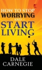 How to stop worrying and Start living By Dale Carnegie Cover Image