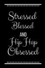 Stressed Blessed Hip Hop Obsessed: Funny Slogan-120 Pages 6 x 9 By Cool Journals Press Cover Image