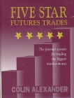 Five Star Futures Trades: The Premier System for Trading the Biggest Market Moves By Colin Alexander Cover Image