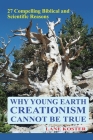 Why Young Earth Creationism Cannot Be True: 27 Compelling Biblical and Scientific Reasons Cover Image