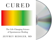 Cured: Strengthen Your Immune System and Heal Your Life By Jeffrey Rediger, Jeffrey Rediger (Read by) Cover Image