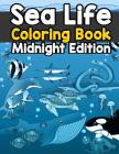Sea Life Coloring Book Midnight Edition: A Relaxing Ocean Coloring Book for Adults, Teens and Kids with Dolphins, Sharks, Fish, Whales, Jellyfish and Cover Image