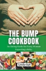The Bump Cookbook: An Eating Guide for Every Woman Expecting a Baby. By Lewis Curl Cover Image