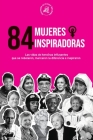 84 mujeres inspiradoras: Las vidas de heroínas influyentes que se rebelaron, marcaron la diferencia e inspiraron (Libro para feministas) Cover Image