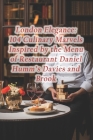 London Elegance: 104 Culinary Marvels Inspired by the Menu of Restaurant Daniel Humm's Davies and Brook Cover Image
