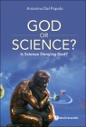God or Science?: Is Science Denying God? By Antonino del Popolo Cover Image