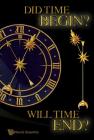 Did Time Begin? Will Time End? Maybe the Big Bang Never Occurred By Paul H. Frampton Cover Image