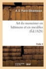 Art Du Menuisier En Bâtimens Et En Meubles. Partie 4 By A. O. Paulin-Désormeaux Cover Image
