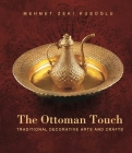 The Ottoman Touch: Traditional Decorative Arts and Crafts By Mehmet Zeki Kusoglu Cover Image