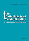 The Catholic School Under Scrutiny: Ten Years of Research in Italy (1998-2008) By Guglielmo Malizia, Sergio Cicatelli Cover Image