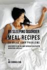 68 Sleeping Disorder Meal Recipes to Solve Your Problems: Using Proper Dieting and Smart Nutrition to Sleep Better Again without Using Pills By Joe Correa Cover Image