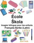 Français-Serbe (Latin) École/Skola Imagier bilingue pour les enfants Cover Image