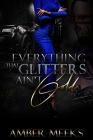 Everything That Glitters Ain't Gold By Amber Meeks Cover Image