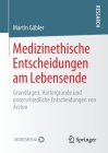 Medizinethische Entscheidungen Am Lebensende: Grundlagen, Hintergründe Und Unterschiedliche Entscheidungen Von Ärzten By Martin Gäbler Cover Image