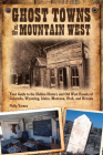 Ghost Towns of the Mountain West: Your Guide to the Hidden History and Old West Haunts of Colorado, Wyoming, Idaho, Mont Cover Image