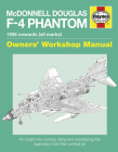 McDonnell Douglas F-4 Phantom 1958 Onwards (all marks): An Insight into Owning, Flying and Maintaining the legendary Cold War combat jet (Owners' Workshop Manual) Cover Image