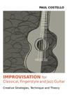 Improvisation for Classical, Fingerstyle and Jazz Guitar By Paul Costello Cover Image