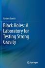 Black Holes: A Laboratory for Testing Strong Gravity By Cosimo Bambi Cover Image