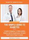 The Simple Guide To Diabetes: A Helpful Companion To Understanding Diabetes And It's Complications (Includes Food To Eat & Those To Avoid) By Barbara Trisler Cover Image