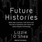 Future Histories: What ADA Lovelace, Tom Paine, and the Paris Commune Can Teach Us about Digital Technology By Cat Gould (Read by), Lizzie O'Shea Cover Image