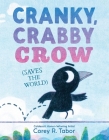 Cranky, Crabby Crow (Saves the World) By Corey R. Tabor, Corey R. Tabor (Illustrator) Cover Image