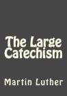 The Large Catechism By Jhon Duran (Editor), Jhon Duran (Translator), Martin Luther Cover Image