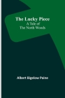 The Lucky Piece: A Tale of the North Woods Cover Image