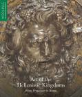 Art of the Hellenistic Kingdoms: From Pergamon to Rome By Seán Hemingway (Editor), Kiki Karoglou (Editor) Cover Image